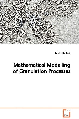 Mathematical Modelling of Granulation Processes by Rynhart, Patrick