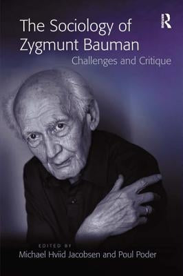 The Sociology of Zygmunt Bauman: Challenges and Critique by Jacobsen, Michael Hviid