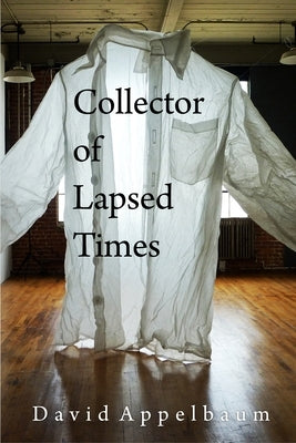 Collector of Lapsed Times by Appelbaum, David