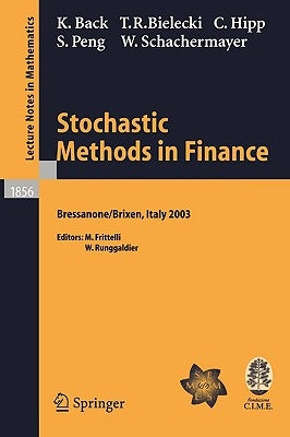 Stochastic Methods in Finance: Lectures Given at the C.I.M.E.-E.M.S. Summer School Held in Bressanone/Brixen, Italy, July 6-12, 2003 by Back, Kerry