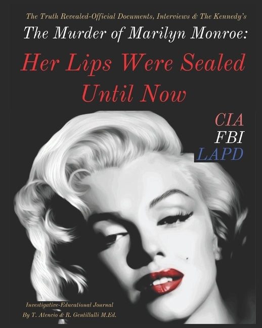The Murder of Marilyn Monroe: Her Lips Were Sealed Until Now by Gentillalli M. Ed, R.
