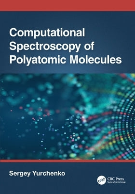 Computational Spectroscopy of Polyatomic Molecules by Yurchenko, Sergey