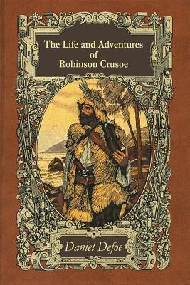 The Life and Adventures of Robinson Crusoe by Defoe, Daniel