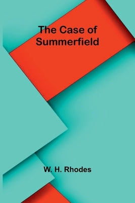The Case of Summerfield by H. Rhodes, W.