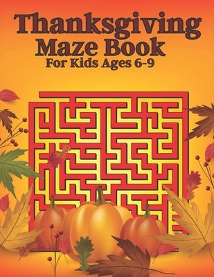 Thanksgiving Maze Book For Kids Ages 6-9 by Yeash, Nasheem