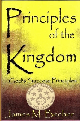 Principles of the Kingdom: God's Success Principles by Becher, James M.