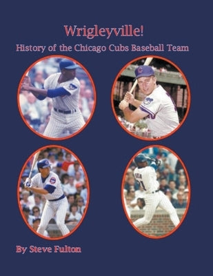 Wrigleyville - History of the Chicago Cubs by Fulton, Steve