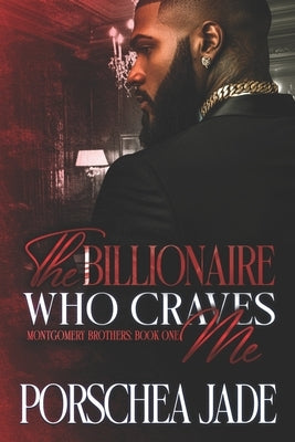 The Billionaire Who Craves Me by Jade, Porschea
