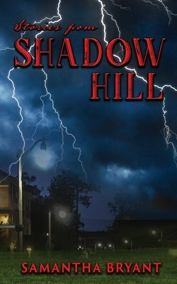 Stories from Shadow Hill: 13 Weird Suburban Tales by Bryant, Samantha J.