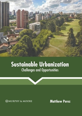 Sustainable Urbanization: Challenges and Opportunities by Perez, Matthew