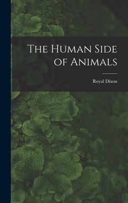 The Human Side of Animals by Dixon, Royal