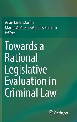 Towards a Rational Legislative Evaluation in Criminal Law by Nieto Martín, Adán