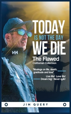 Today is NOT the Day We Die by Query, Jim