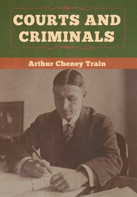 Courts and Criminals by Train, Arthur Cheney