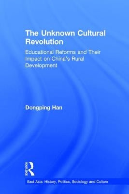 The Unknown Cultural Revolution by Han, Dongping