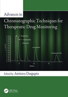 Advances in Chromatographic Techniques for Therapeutic Drug Monitoring by Dasgupta, Amitava