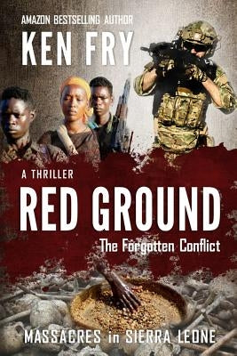 Red Ground: The Forgotten Conflict: Massacres in Sierra Leone by Lancaster, Eeva