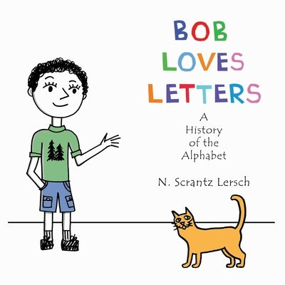Bob Loves Letters: A History of the Alphabet - Second Edition by Lersch, N. Scrantz
