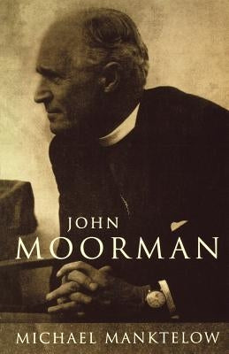 John Moorman: Anglican, Franciscan and Independent by Manktelow, Michael