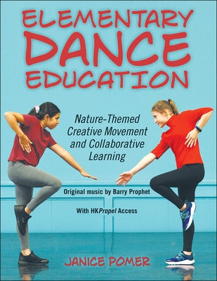 Elementary Dance Education: Nature-Themed Creative Movement and Collaborative Learning by Pomer, Janice