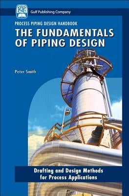 The Fundamentals of Piping Design by Smith, Peter