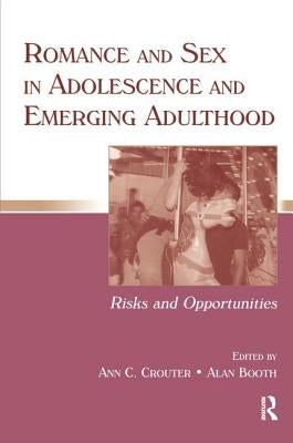 Romance and Sex in Adolescence and Emerging Adulthood: Risks and Opportunities by Crouter, Ann C.