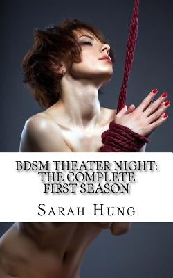 BDSM Theater Night: The Complete First Season by Hung, Sarah