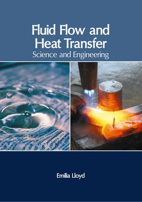 Fluid Flow and Heat Transfer: Science and Engineering by Lloyd, Emilia