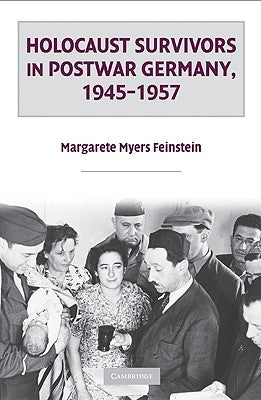 Holocaust Survivors in Postwar Germany, 1945-1957 by Feinstein, Margarete Myers