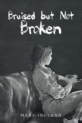 Bruised but Not Broken by Ingland, Mary