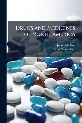 Drugs and Medicines of North America by Lloyd, John Uri
