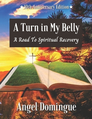 A Turn In My Belly: A Road To Spiritual Recovery by Domingue, Angel