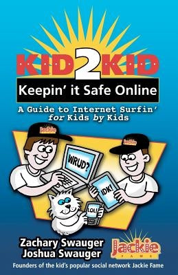 Kid2Kid, Keepin it Safe Online by Swauger, Joshua Andrew