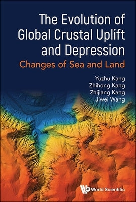 On the Evolution of Global Crustal Uplift and Depression and the Changes of Sea and Land by Kang, Yuzhu