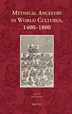 Mythical Ancestry in World Cultures, 1400 - 1800 by Trevisan, Sara