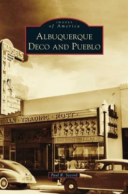 Albuquerque Deco and Pueblo by Secord, Paul R.