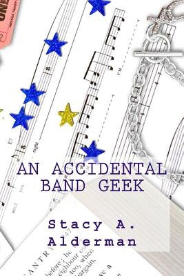 An Accidental Band Geek by Alderman, Stacy a.