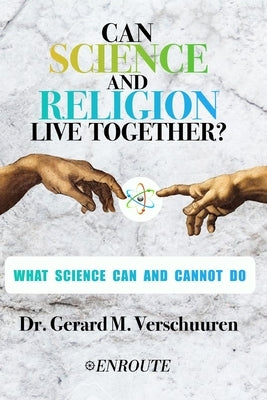 Can Science and Religion Live Together?: What Science Can and Cannot Do by Verschuuren, Gerard M.