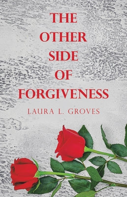 The Other Side of Forgiveness by Groves, Laura L.