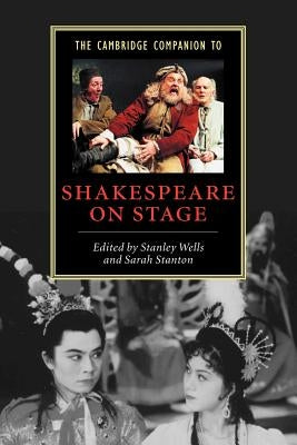 The Cambridge Companion to Shakespeare on Stage by Wells, Stanley