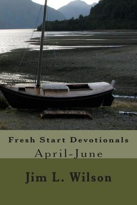 Fresh Start Devotionals: April-June by Wilson, Jim L.