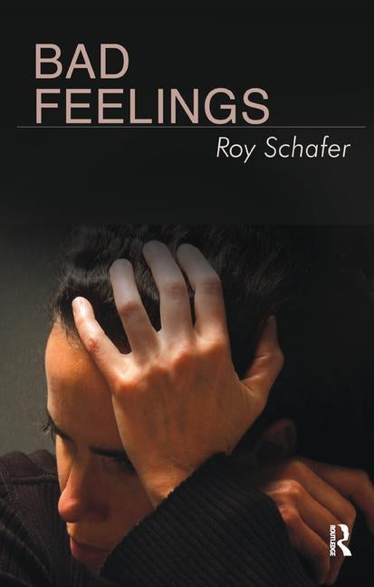 Bad Feelings: Selected Psychoanalytic Essays by Schafer, Roy