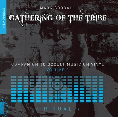 Gathering of the Tribe: Ritual: A Companion to Occult Music on Vinyl Volume 3 by Goodall, Mark