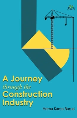 A Journey through the Construction Industry by Barua, Hema Kanta