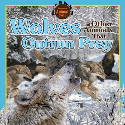 Wolves and Other Animals That Outrun Prey by Kovacs, Vic