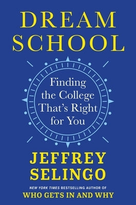 Dream School: Finding the College That's Right for You by Selingo, Jeffrey