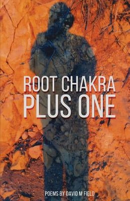 Root Chakra Plus One: Poems by Field, David M.