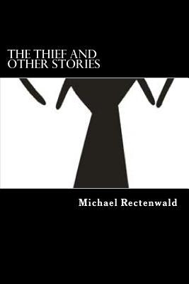 The Thief and other Stories by Rectenwald, Michael D.