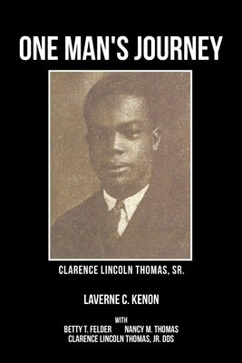One Man's Journey Clarence Lincoln Thomas Sr. by Kenon, Laverne C.