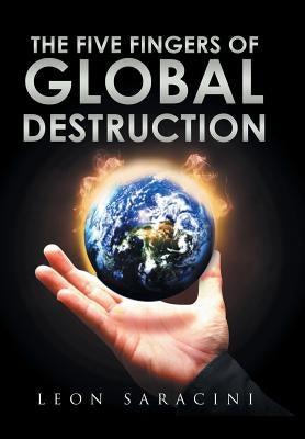 The Five Fingers of Global Destruction by Saracini, Leon